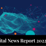 Digital News Report 2022: cala l'interesse nei confronti del giornalismo